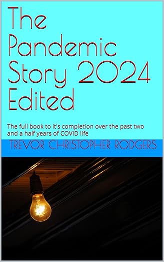 The Pandemic Story 2024 Edited: The full book to it's completion over the past two and a half years of COVID life