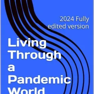 Living Through a Pandemic World: 2024 Fully edited version