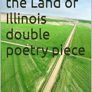 Welcome to the Land of Illinois double poetry piece