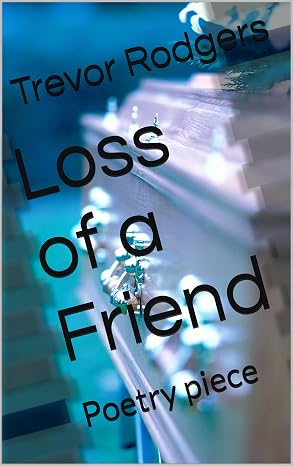 Loss of a Friend: Poetry piece